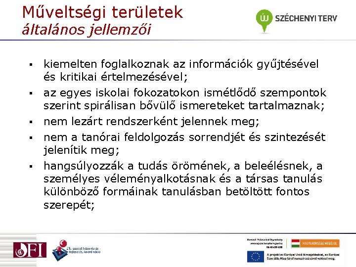 Műveltségi területek általános jellemzői § § § kiemelten foglalkoznak az információk gyűjtésével és kritikai