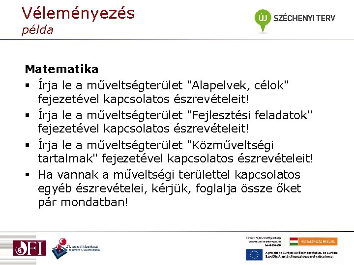 Véleményezés példa Matematika § Írja le a műveltségterület "Alapelvek, célok" fejezetével kapcsolatos észrevételeit! §