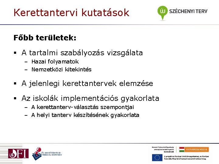 Kerettantervi kutatások Főbb területek: § A tartalmi szabályozás vizsgálata – Hazai folyamatok – Nemzetközi