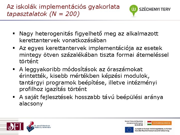 Az iskolák implementációs gyakorlata tapasztalatok (N = 200) § Nagy heterogenitás figyelhető meg az