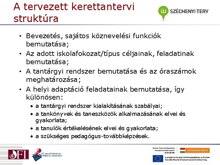 A tervezett kerettantervi struktúra • Bevezetés, sajátos köznevelési funkciók bemutatása; • Az adott iskolafokozat/típus