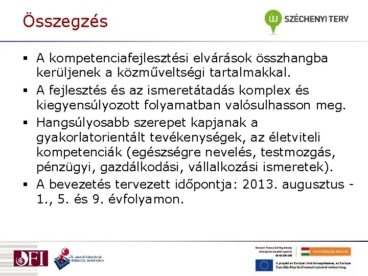 Összegzés § A kompetenciafejlesztési elvárások összhangba kerüljenek a közműveltségi tartalmakkal. § A fejlesztés és