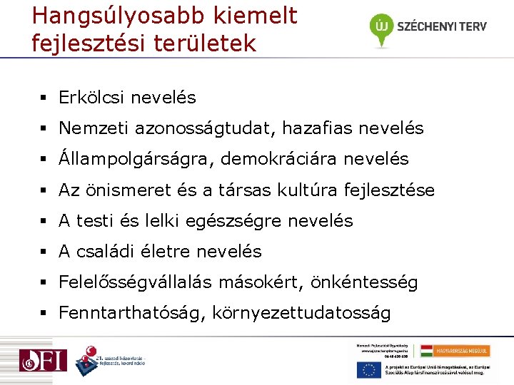 Hangsúlyosabb kiemelt fejlesztési területek § Erkölcsi nevelés § Nemzeti azonosságtudat, hazafias nevelés § Állampolgárságra,