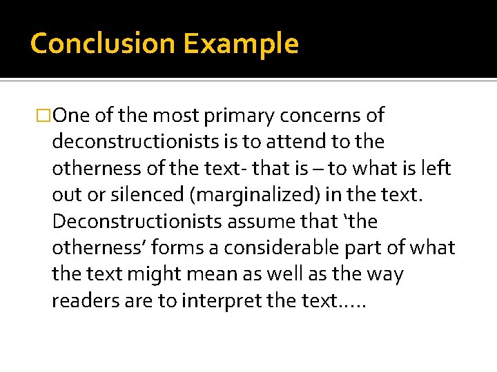 Conclusion Example �One of the most primary concerns of deconstructionists is to attend to Conclusion Example �One of the most primary concerns of deconstructionists is to attend to