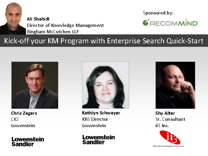 Ali Shahidi Director of Knowledge Management Bingham Mc. Cutchen LLP Sponsored by: Kick-off your