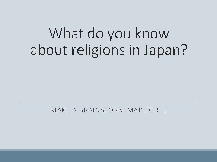 What do you know about religions in Japan? MAKE A BRAINSTORM MAP FOR IT