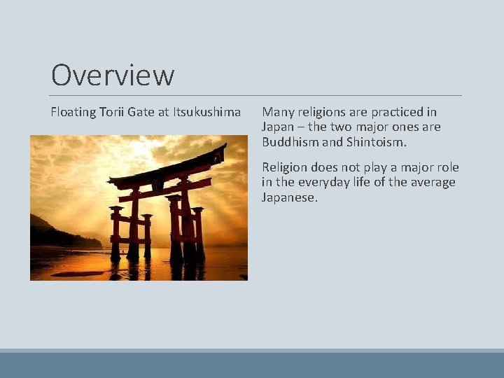 Overview Floating Torii Gate at Itsukushima Many religions are practiced in Japan – the