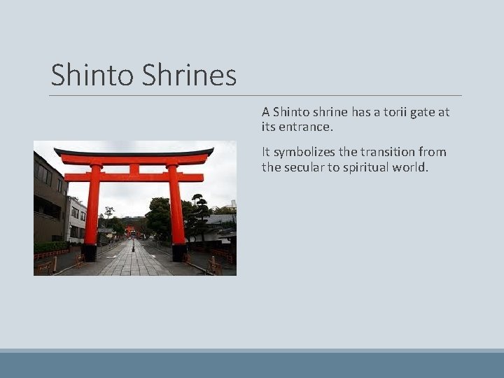 Shinto Shrines A Shinto shrine has a torii gate at its entrance. It symbolizes