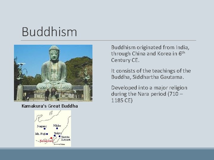 Buddhism originated from India, through China and Korea in 6 th Century CE. It