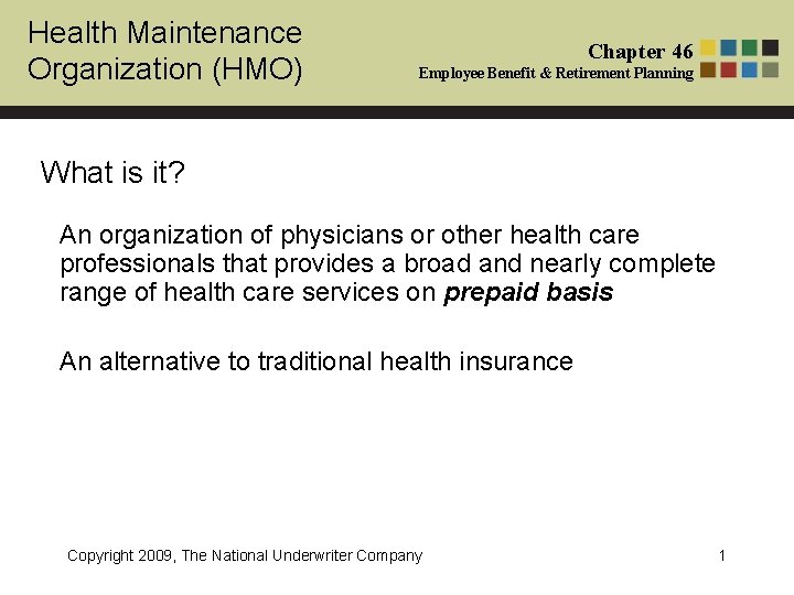 Health Maintenance Organization (HMO) Chapter 46 Employee Benefit & Retirement Planning What is it?