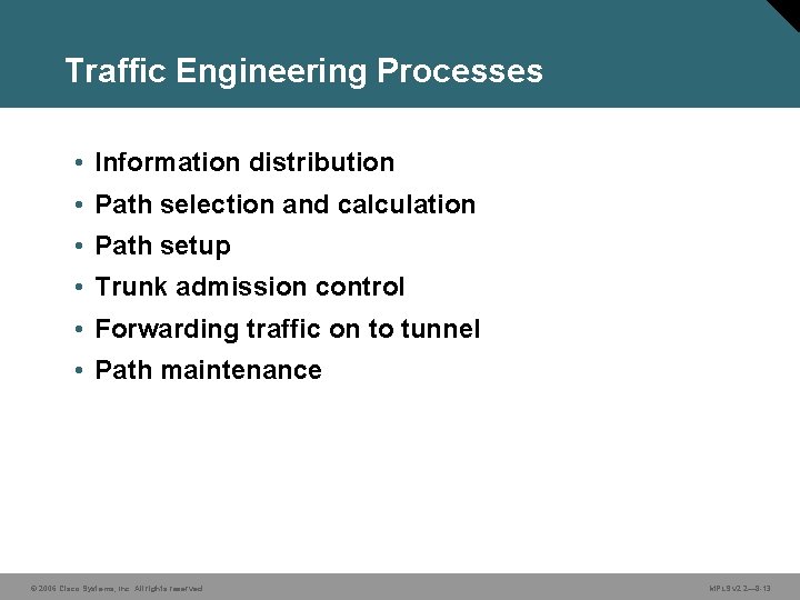 Traffic Engineering Processes • Information distribution • Path selection and calculation • Path setup