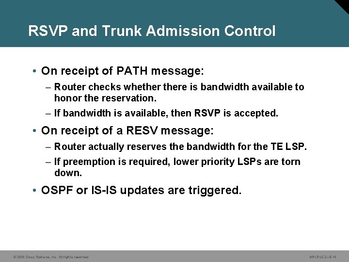 RSVP and Trunk Admission Control • On receipt of PATH message: – Router checks