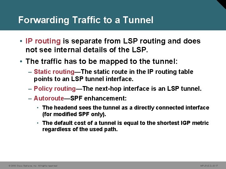 Forwarding Traffic to a Tunnel • IP routing is separate from LSP routing and