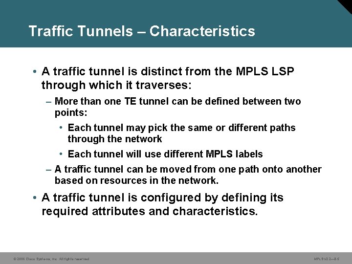 Traffic Tunnels – Characteristics • A traffic tunnel is distinct from the MPLS LSP