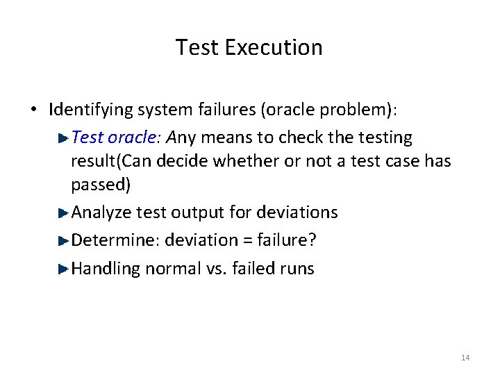 Test Execution • Identifying system failures (oracle problem): Test oracle: Any means to check
