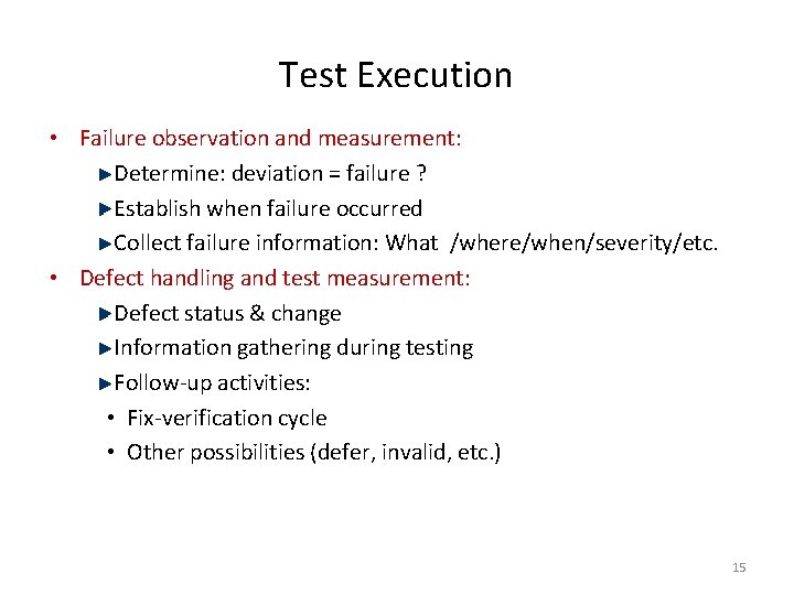 Test Execution • Failure observation and measurement: Determine: deviation = failure ? Establish when