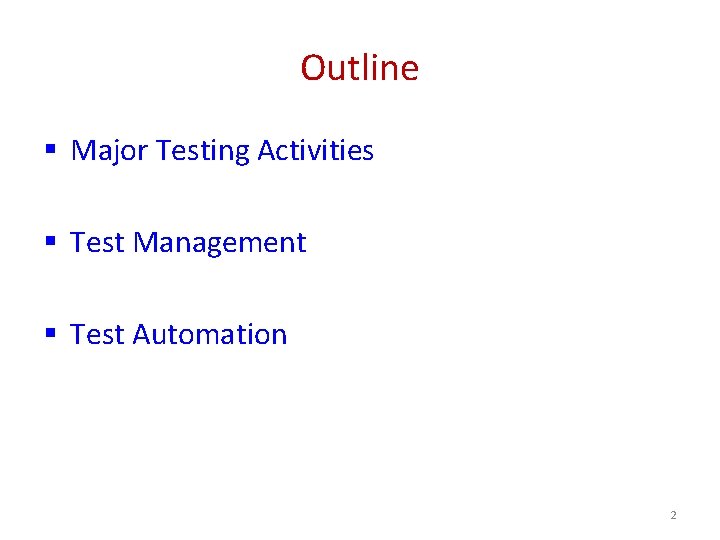 Outline § Major Testing Activities § Test Management § Test Automation 2 