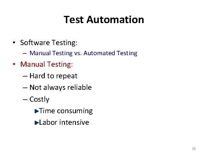 Test Automation • Software Testing: – Manual Testing vs. Automated Testing • Manual Testing: