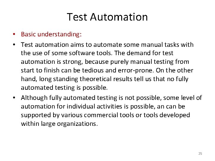 Test Automation • Basic understanding: • Test automation aims to automate some manual tasks