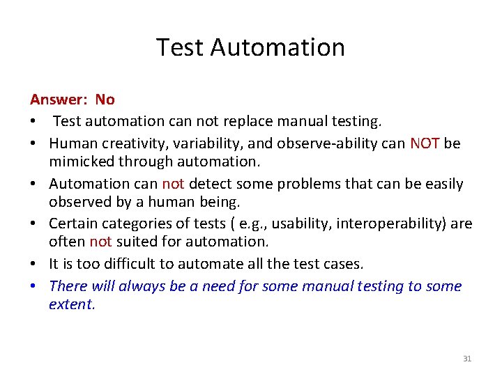 Test Automation Answer: No • Test automation can not replace manual testing. • Human