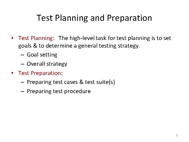 Test Planning and Preparation • Test Planning: The high-level task for test planning is