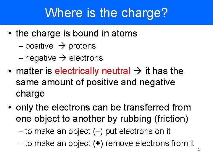 Where is the charge? • the charge is bound in atoms – positive protons