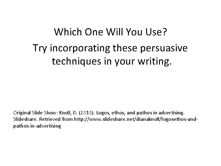 Which One Will You Use? Try incorporating these persuasive techniques in your writing. Original