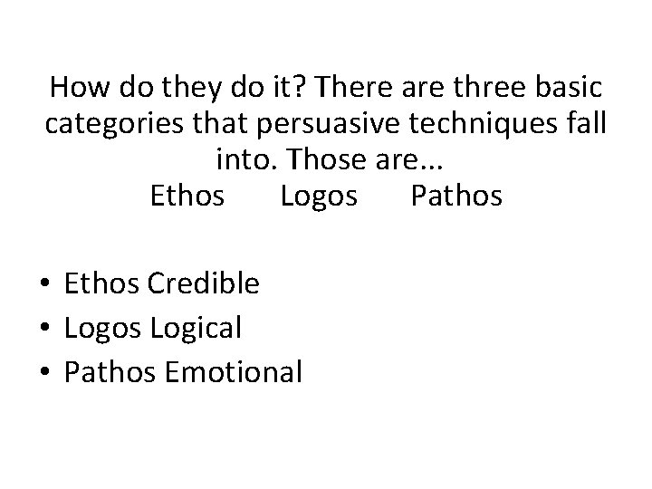 How do they do it? There are three basic categories that persuasive techniques fall