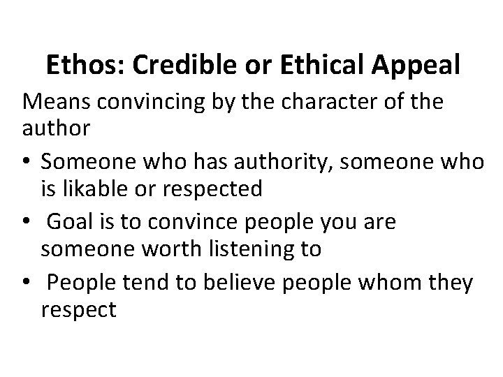 Ethos: Credible or Ethical Appeal Means convincing by the character of the author •