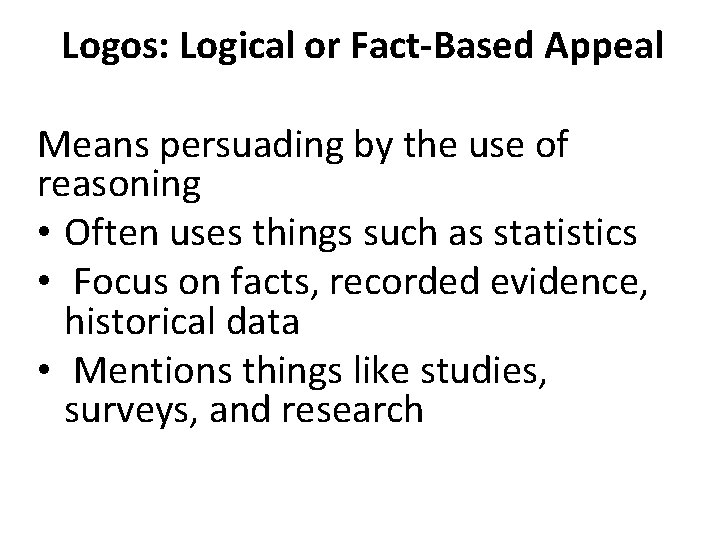 Logos: Logical or Fact-Based Appeal Means persuading by the use of reasoning • Often