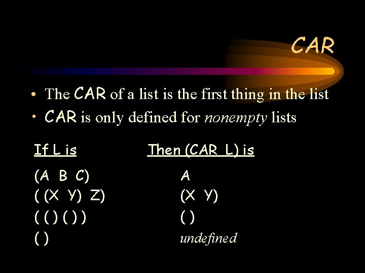 CAR • The CAR of a list is the first thing in the list