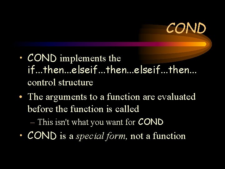 COND • COND implements the if. . . then. . . elseif. . .