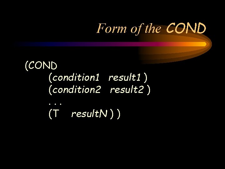 Form of the COND (condition 1 result 1 ) (condition 2 result 2 ).