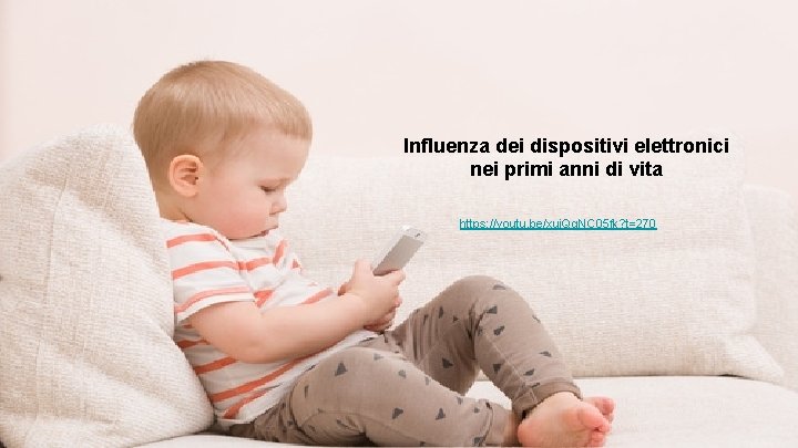 Influenza dei dispositivi elettronici nei primi anni di vita https: //youtu. be/xuj. Qq. NC