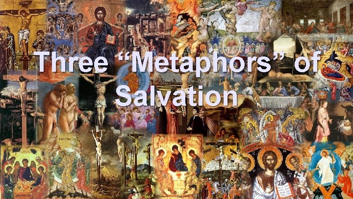 Three “Metaphors” of Salvation Three “Metaphors” of Salvation