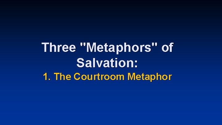 Three "Metaphors" of Salvation: 1. The Courtroom Metaphor 