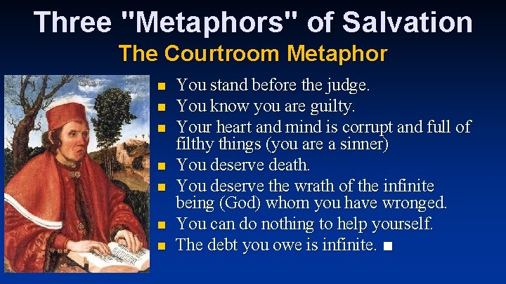 Three "Metaphors" of Salvation The Courtroom Metaphor n n n n You stand before Three "Metaphors" of Salvation The Courtroom Metaphor n n n n You stand before