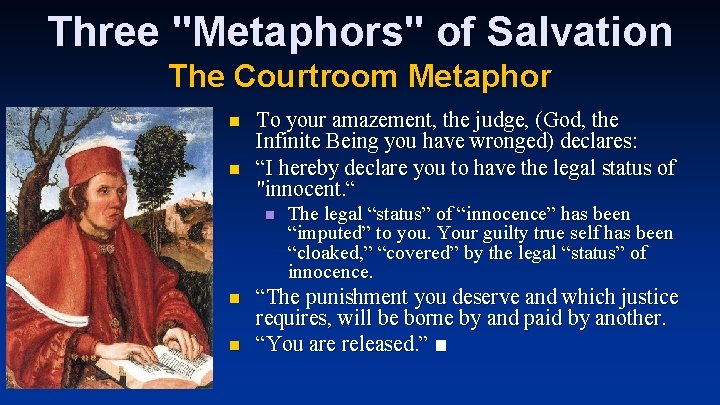Three "Metaphors" of Salvation The Courtroom Metaphor n n To your amazement, the judge, Three "Metaphors" of Salvation The Courtroom Metaphor n n To your amazement, the judge,