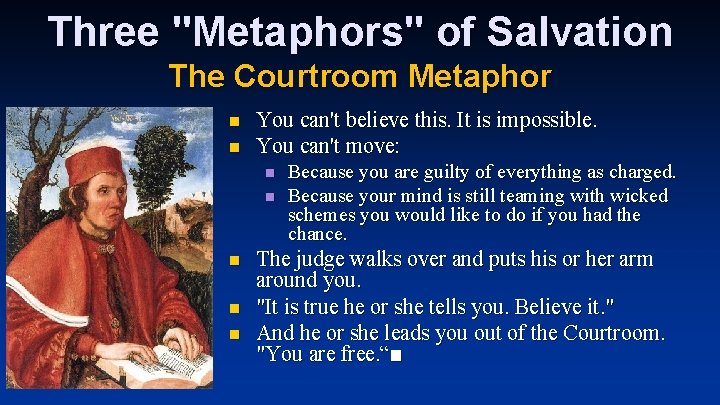 Three "Metaphors" of Salvation The Courtroom Metaphor n n You can't believe this. It Three "Metaphors" of Salvation The Courtroom Metaphor n n You can't believe this. It