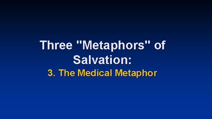 Three "Metaphors" of Salvation: 3. The Medical Metaphor Three "Metaphors" of Salvation: 3. The Medical Metaphor