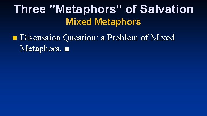 Three "Metaphors" of Salvation Mixed Metaphors n Discussion Question: a Problem of Mixed Metaphors. Three "Metaphors" of Salvation Mixed Metaphors n Discussion Question: a Problem of Mixed Metaphors.