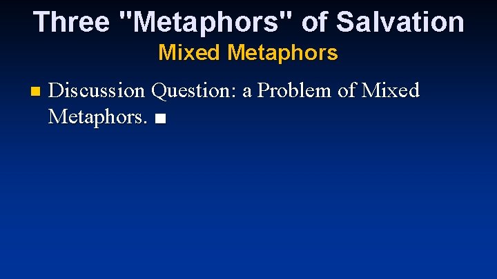 Three "Metaphors" of Salvation Mixed Metaphors n Discussion Question: a Problem of Mixed Metaphors.