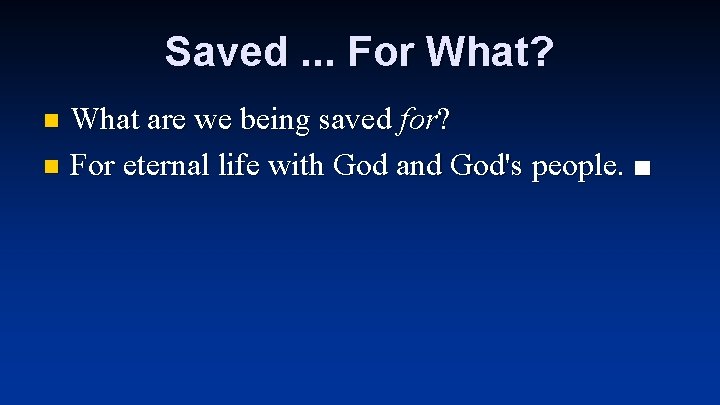 Saved. . . For What? What are we being saved for? n For eternal