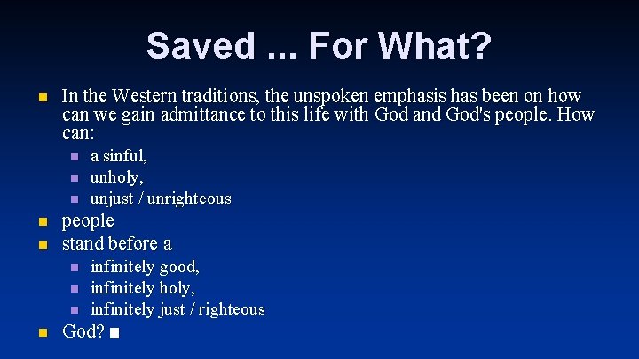 Saved. . . For What? n In the Western traditions, the unspoken emphasis has
