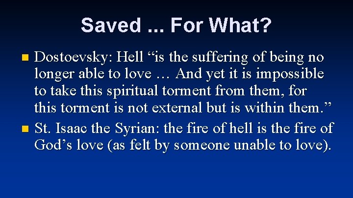 Saved. . . For What? Dostoevsky: Hell “is the suffering of being no longer