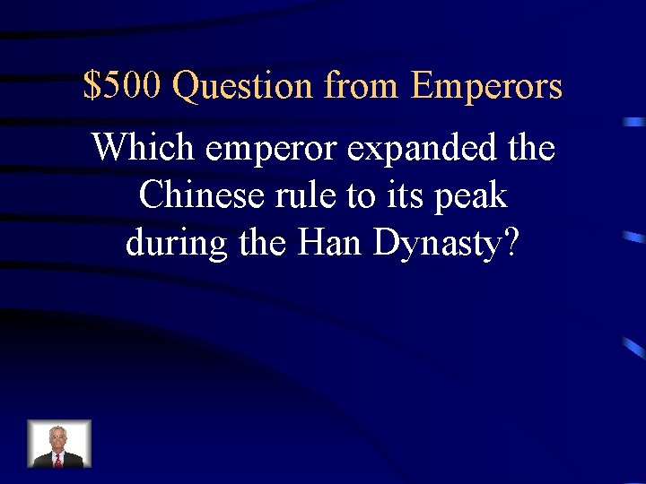 $500 Question from Emperors Which emperor expanded the Chinese rule to its peak during