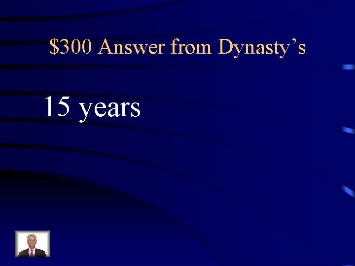 $300 Answer from Dynasty’s 15 years 