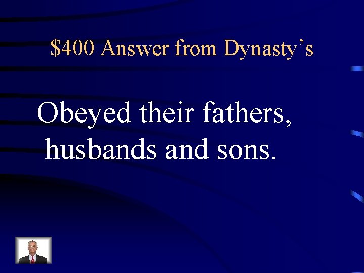 $400 Answer from Dynasty’s Obeyed their fathers, husbands and sons. 