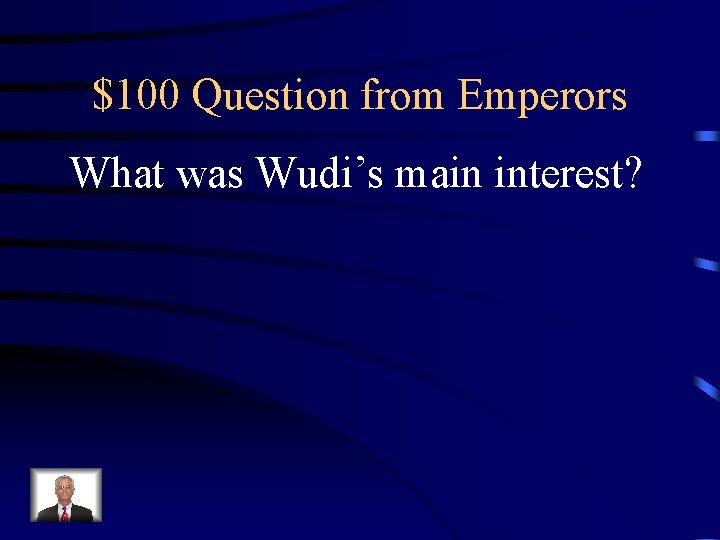 $100 Question from Emperors What was Wudi’s main interest? 