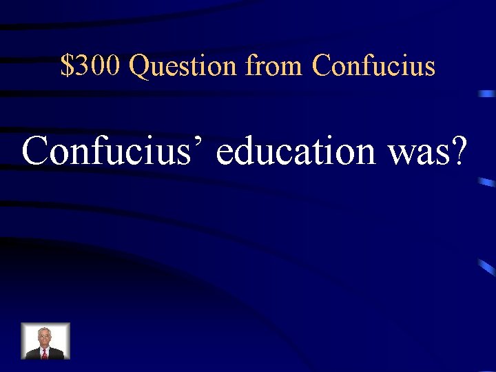 $300 Question from Confucius’ education was? 